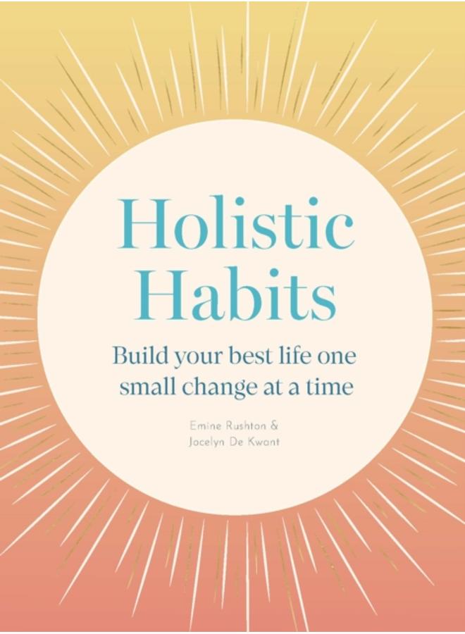 Holistic Habits : Build your best life one small change at a time 
