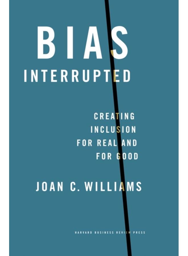 Bias Interrupted : Creating Inclusion for Real and for Good 