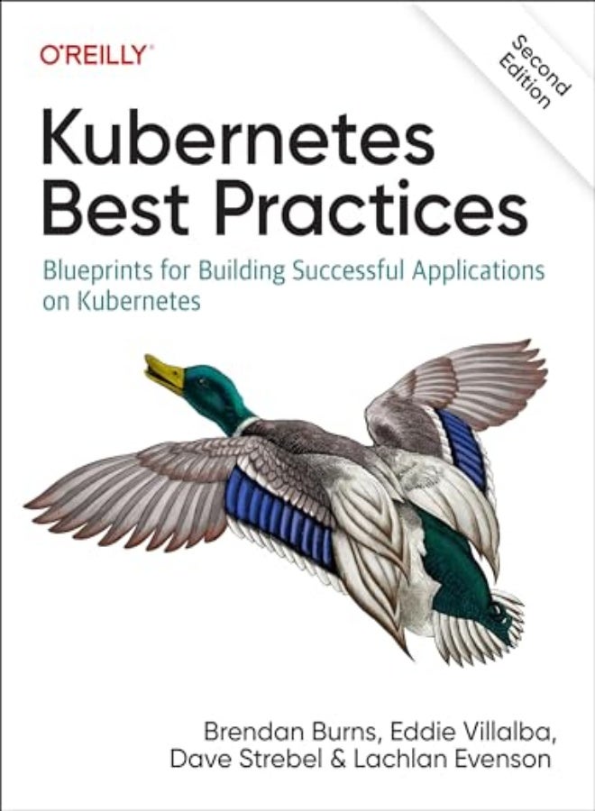 Kubernetes Best Practices : Blueprints for Building Successful Applications on Kubernetes (2ND)