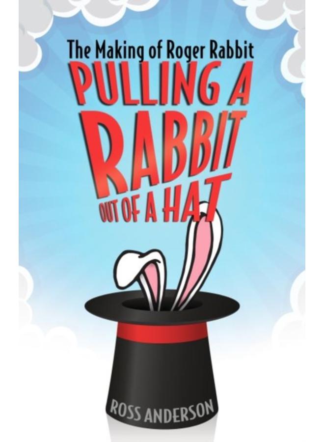 Pulling a Rabbit Out of a Hat : The Making of Roger Rabbit 