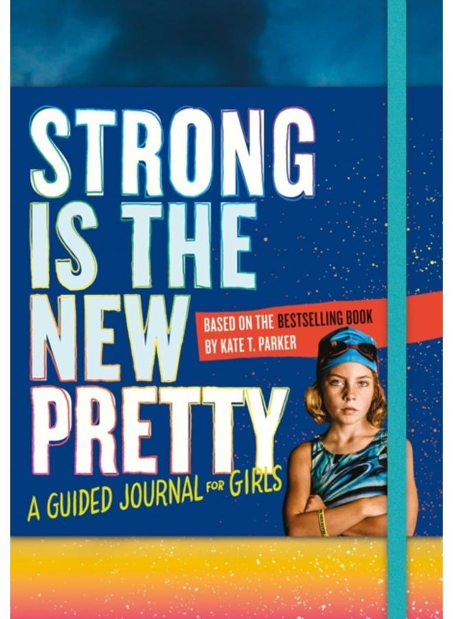 Strong Is the New Pretty: A Guided Journal for Girls 