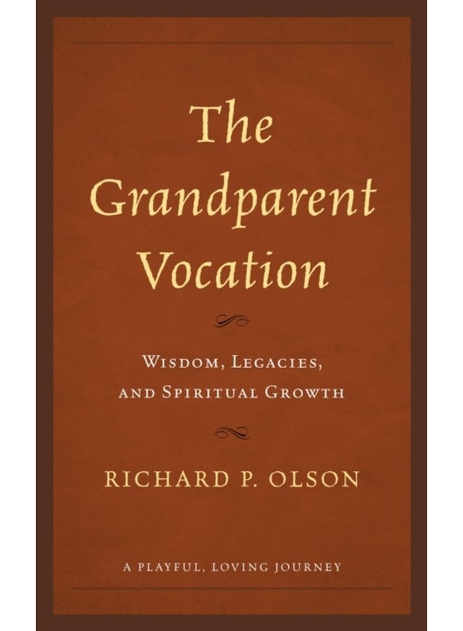The Grandparent Vocation Wisdom Legacies and Spiritual Growth - Hardback
