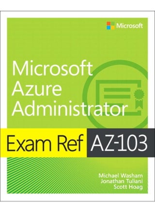 Exam Ref AZ-103 Microsoft Azure Administrator - pzsku/Z018256692EB899B697CEZ/45/_/1721386624/7f007b30-5b88-40b3-babf-c41ebf93f192