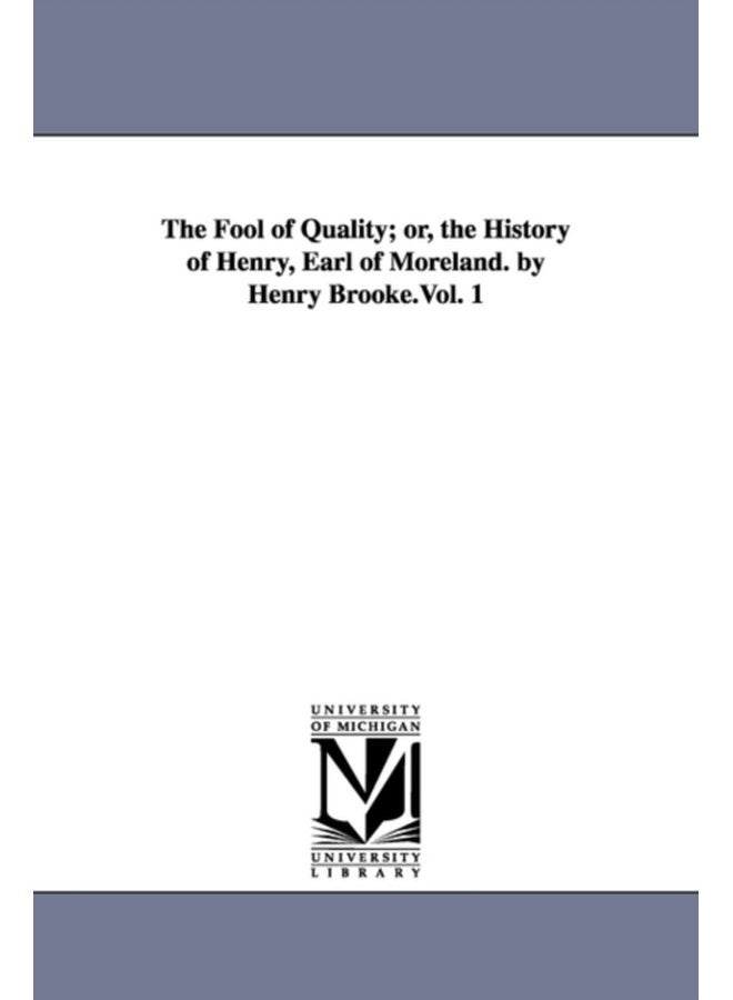 The Fool of Quality or the History of Henry Earl of Moreland by Henry Brooke Vol 1 - Paperback