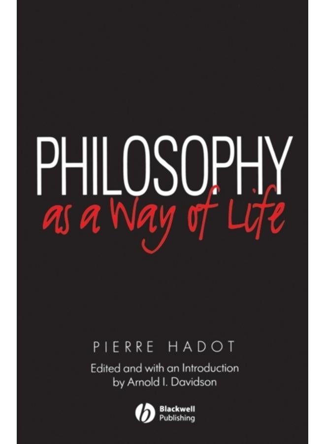 Philosophy as a Way of Life : Spiritual Exercises from Socrates to Foucault 