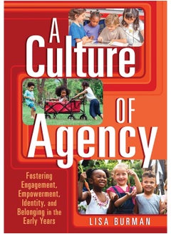 A Culture of Agency: Fostering Engagement, Empowerment, Identity, and Belonging in the Early Years 