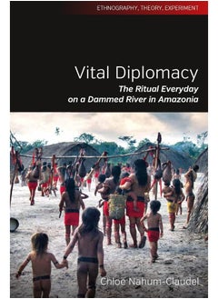 Vital Diplomacy: The Ritual Everyday on a Dammed River in Amazonia 