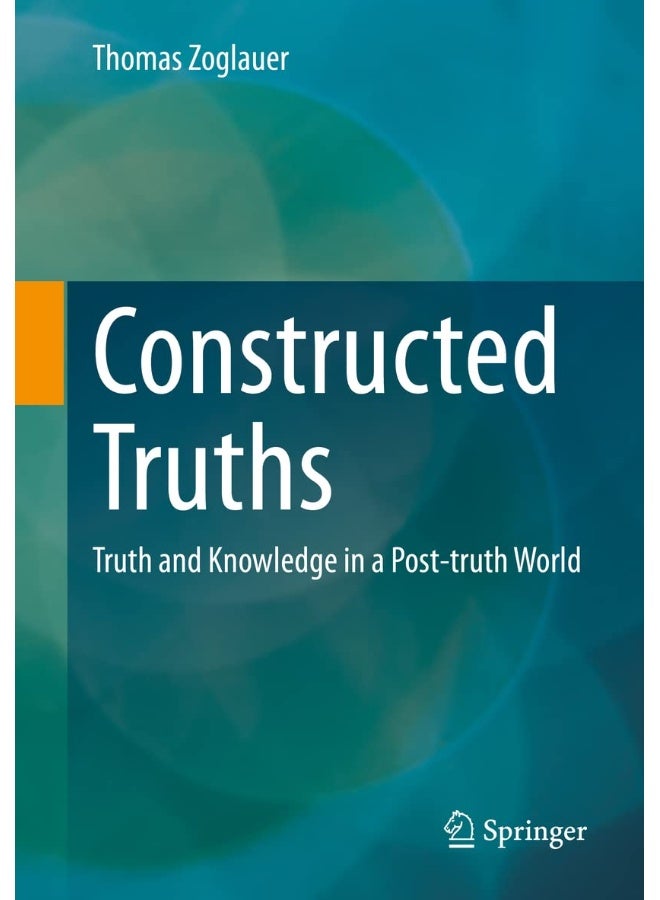 Constructed Truths: Truth and Knowledge in a Post-truth World