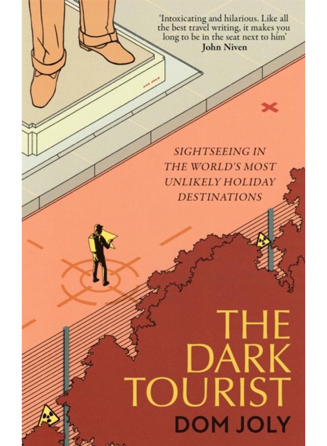 The Dark Tourist : Sightseeing in the world's most unlikely holiday destinations 