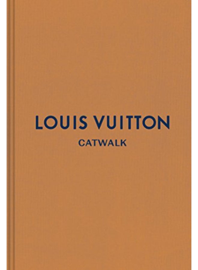 Louis Vuitton Catwalk: The Complete Fashion Collections