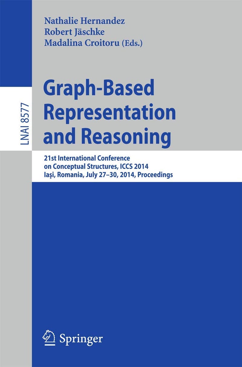 Graph-Based Representation and Reasoning: 21st International Conference on Conceptual Structures, ICCS 2014, Iaşi, Romania, July 27-30, 2014, Proceedings 