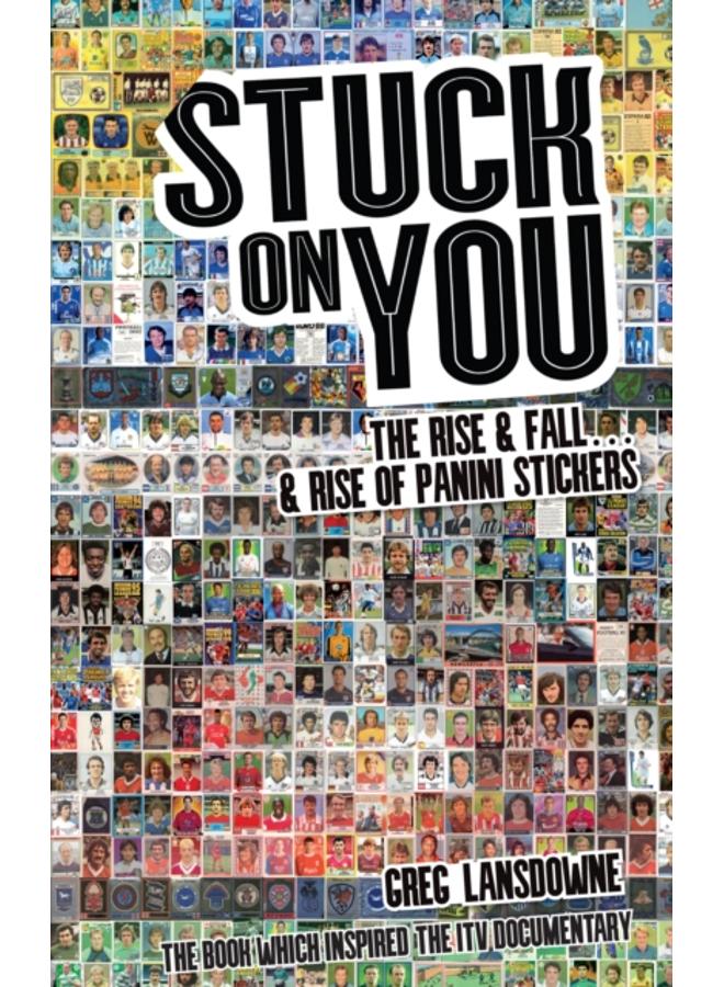 Stuck on You : The Rise & Fall - & Rise of Panini Stickers 
