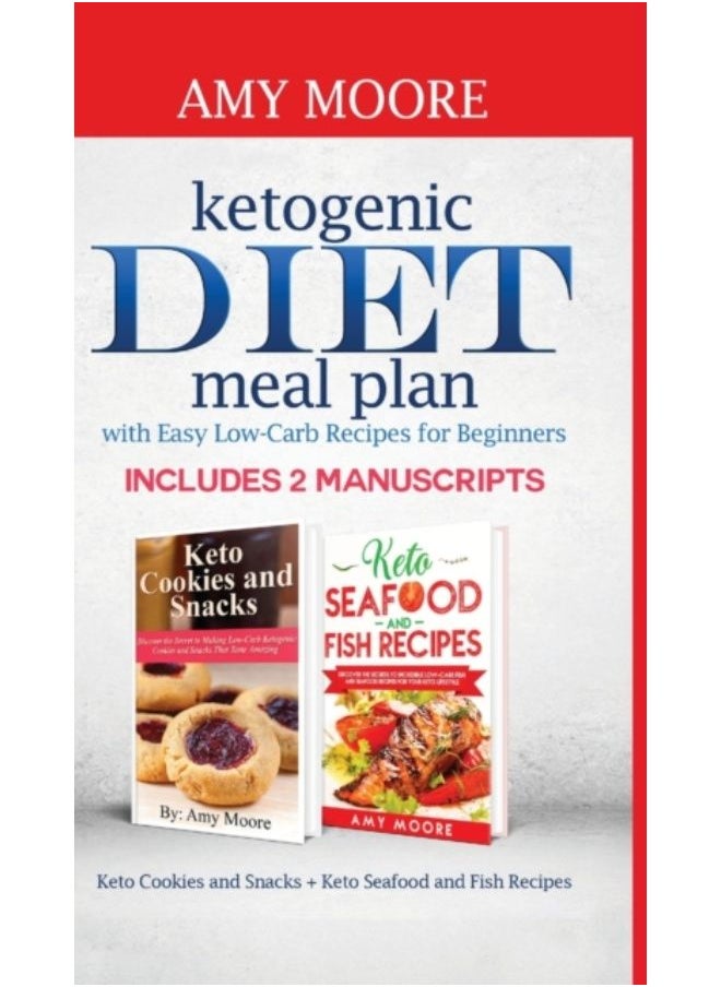 Ketogenic Diet Meal Plan With Easy Low-Carb Recipes For Beginners : Includes 2 Manuscripts Keto Cookies And Snacks + Keto Seafood And Fish Recipes - Hardback 