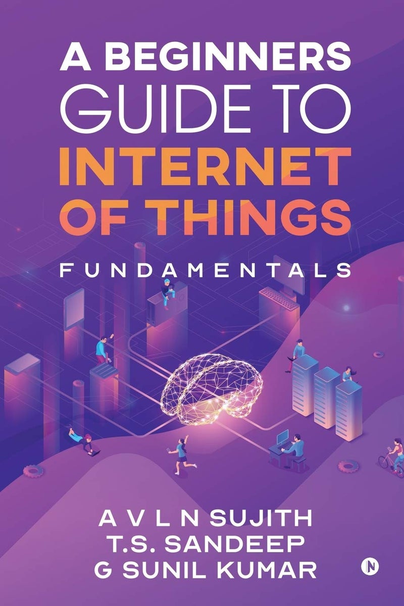 A Beginners Guide to Internet of Things : Fundamentals