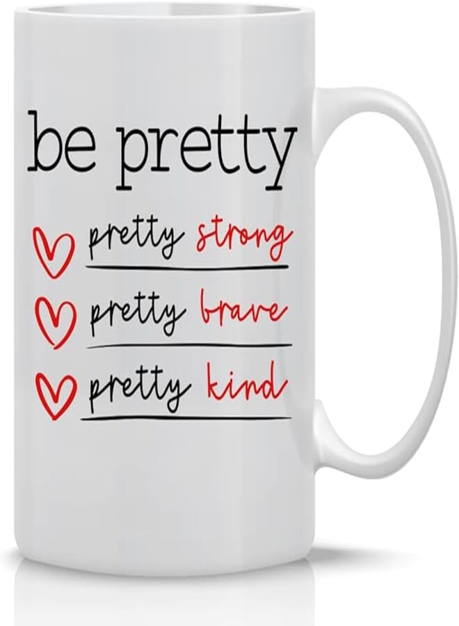 Be Pretty: Pretty Strong, Pretty Brave And Pretty Kind - 11oz Adorable, Cute And Inspirational Ceramic Coffee Mug For BFF, Sister, Mom, Aunt, Grandma, Lady Coworker She Believed She Could So She Did