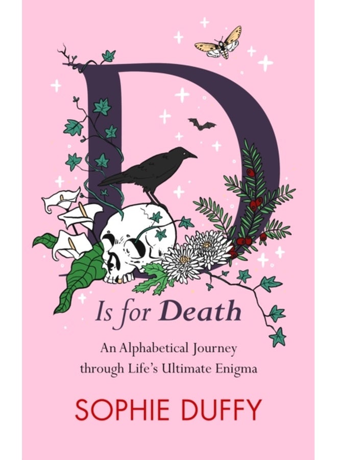D is for Death : Mortality Explored: Stories, Insights and Reflections