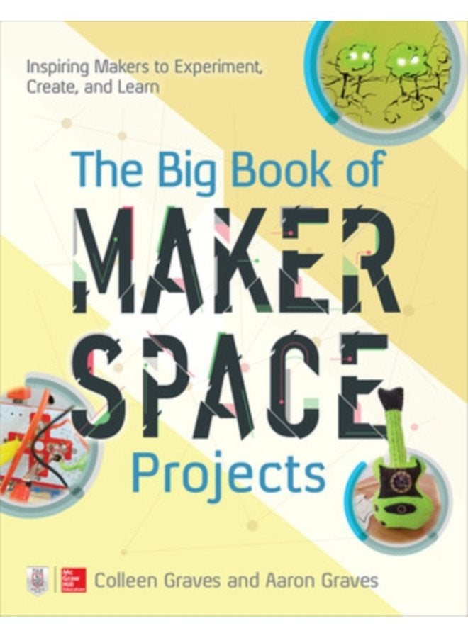 The Big Book of Makerspace Projects Inspiring Makers to Experiment Create and Learn - Paperback