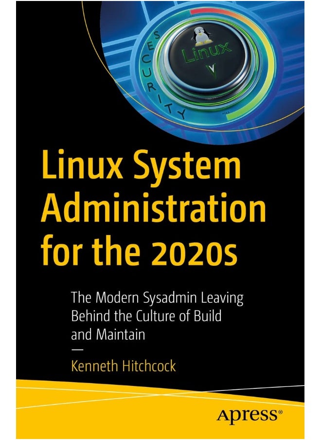 Linux System Administration for the 2020s: The Modern Sysadmin Leaving Behind the Culture of Build and Maintain 