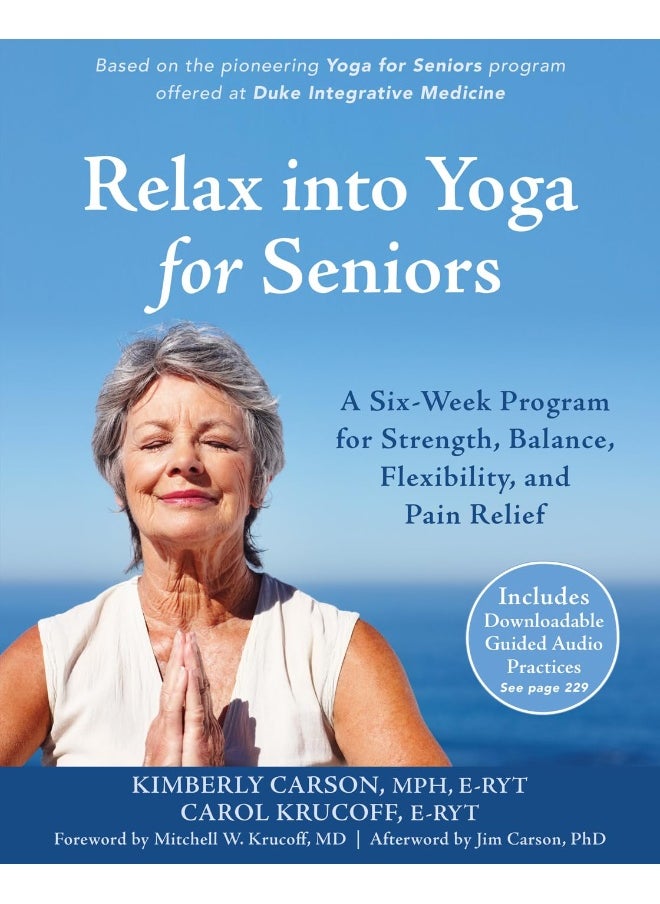 Relax into Yoga for Seniors: A Six-Week Program for Strength, Balance, Flexibility, and Pain Relief 