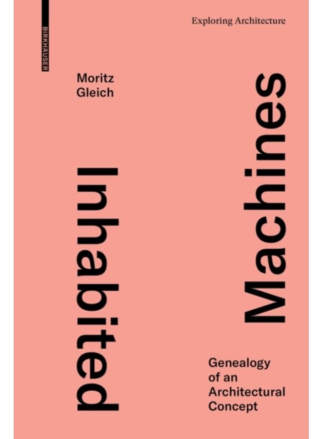 Inhabited Machines : Genealogy of an Architectural Concept 