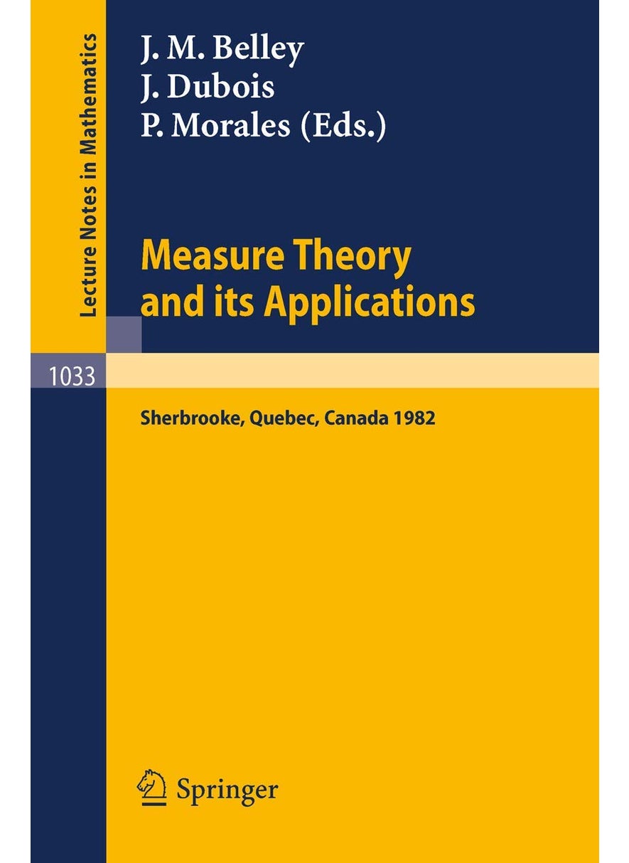 Measure Theory and its Applications: Proceedings of a Conference held at Sherbrooke, Quebec, Canada, June 7-18, 1982 