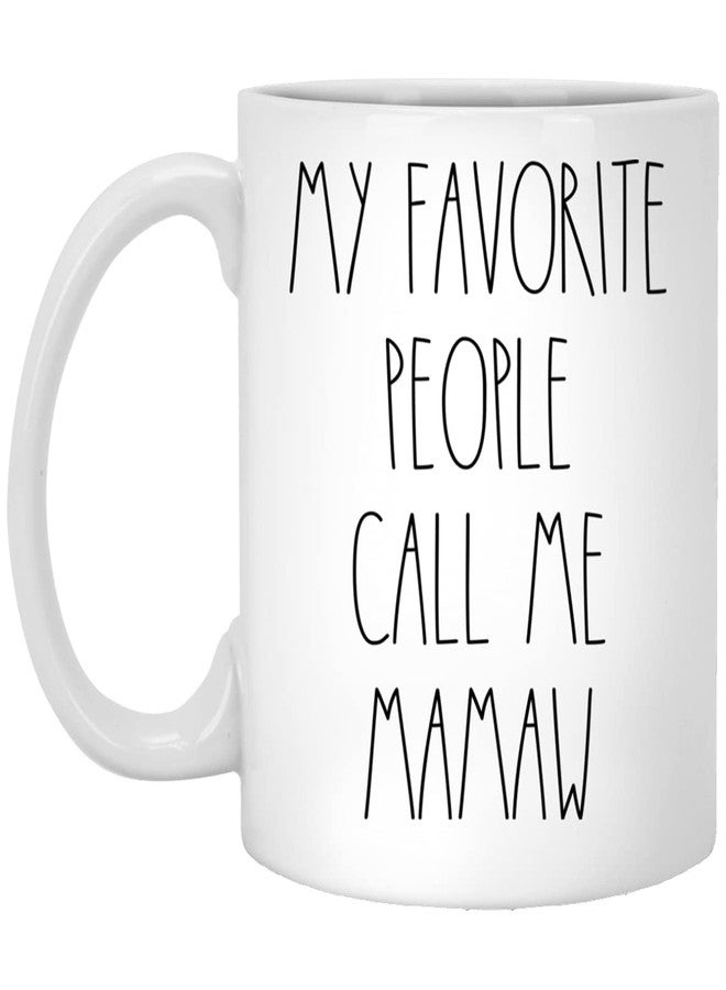 Mamaw - My Favorite People Call Me Mamaw Coffee Mug, Mamaw Rae Dunn Inspired, Rae Dunn Style, Birthday - Merry Christmas - Mother's Day, Mamaw Coffee Cup 11oz