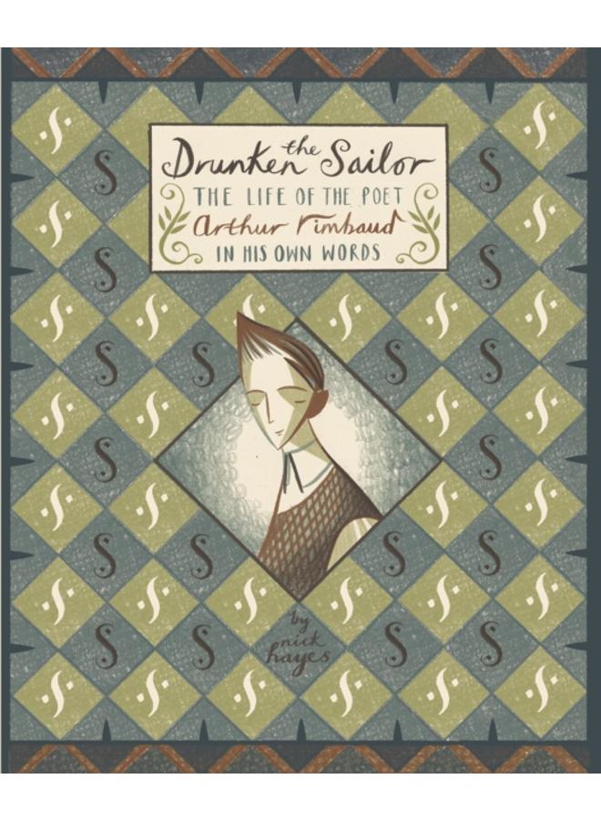 The Drunken Sailor : The Life of the Poet Arthur Rimbaud in His Own Words