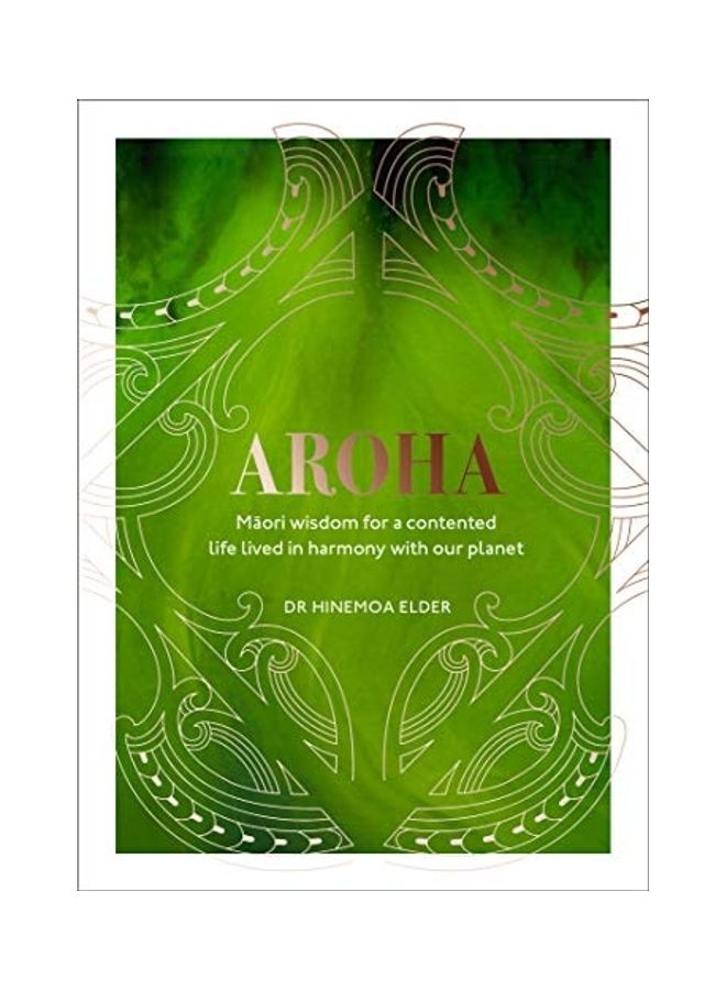 Aroha: Maori Wisdom for a Contented Life Lived in Harmony with Our Planet