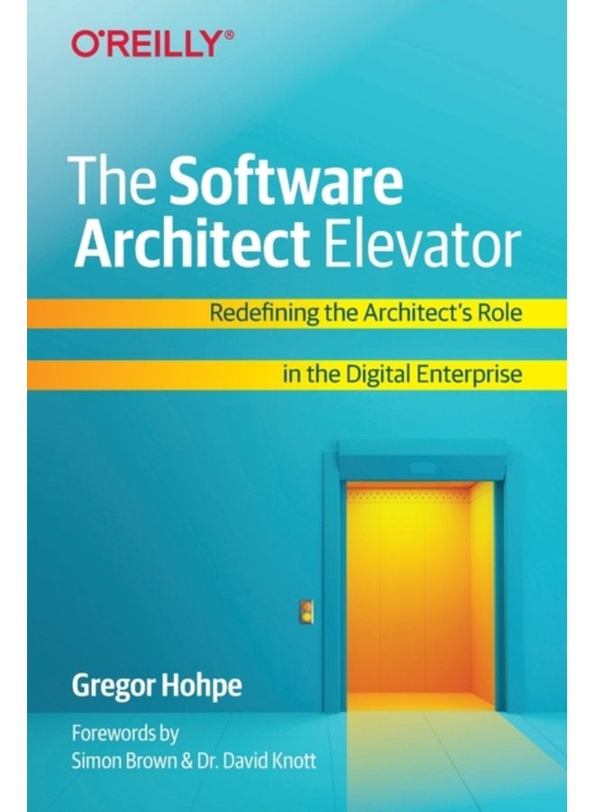 The Software Architect Elevator Redefining the Architect s Role in the Digital Enterprise - Paperback