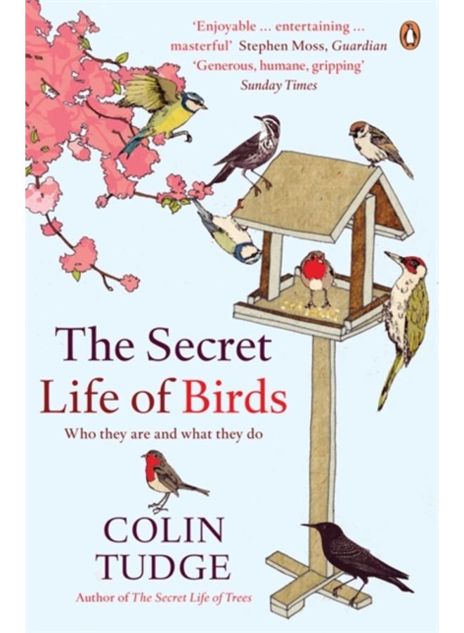 The Secret Life of Birds : Who they are and what they do 