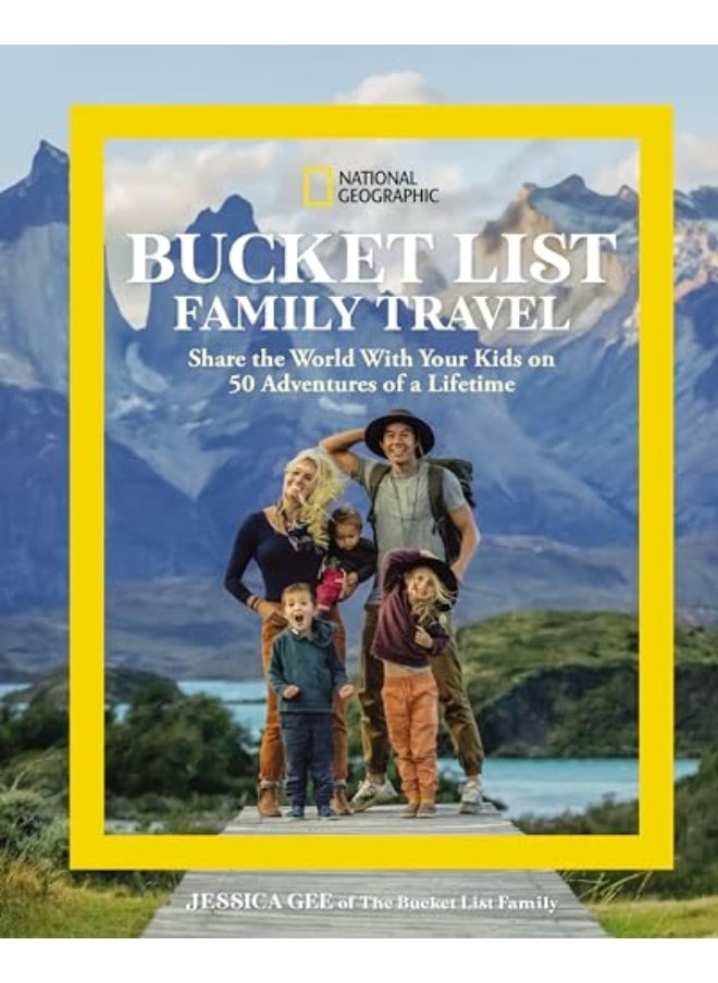 National Geographic Bucket List Family Travel Share The World With Your Kids On 50 Adventures Of A 