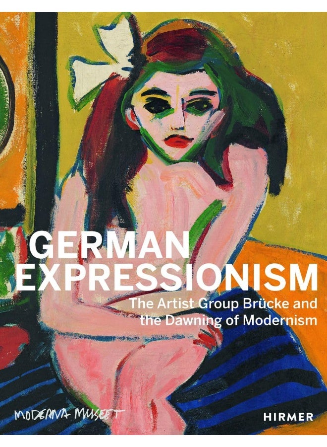 German Expressionism: The Artist Group Brücke and the Dawning of Moderni 
