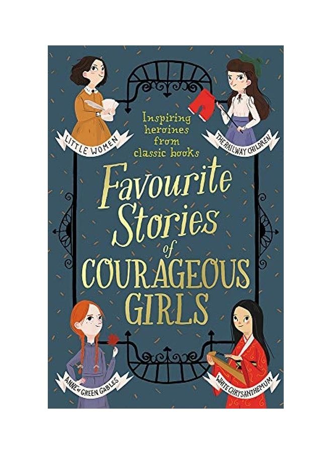 Favourite Stories Of Courageous Girls: Inspiring Heroines From Classic Children's Books