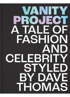 Vanity Project: A Tale of Fashion and Celebrity Styled by Dave Thomas 