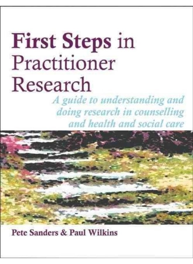 First Steps in Practitioner Research A Guide to Understanding and Doing Research in Counselling and Health and Social Care - Paperback