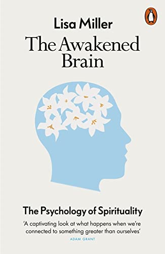The Awakened Brain The Psychology Of Spirituality And Our Search For Meaning 