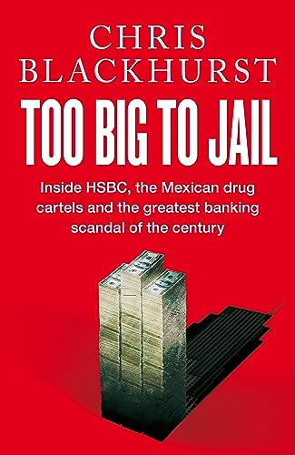 Too Big To Jail Inside Hsbc The Mexican Drug Cartels And The Greatest Banking Scandal Of The Centu 