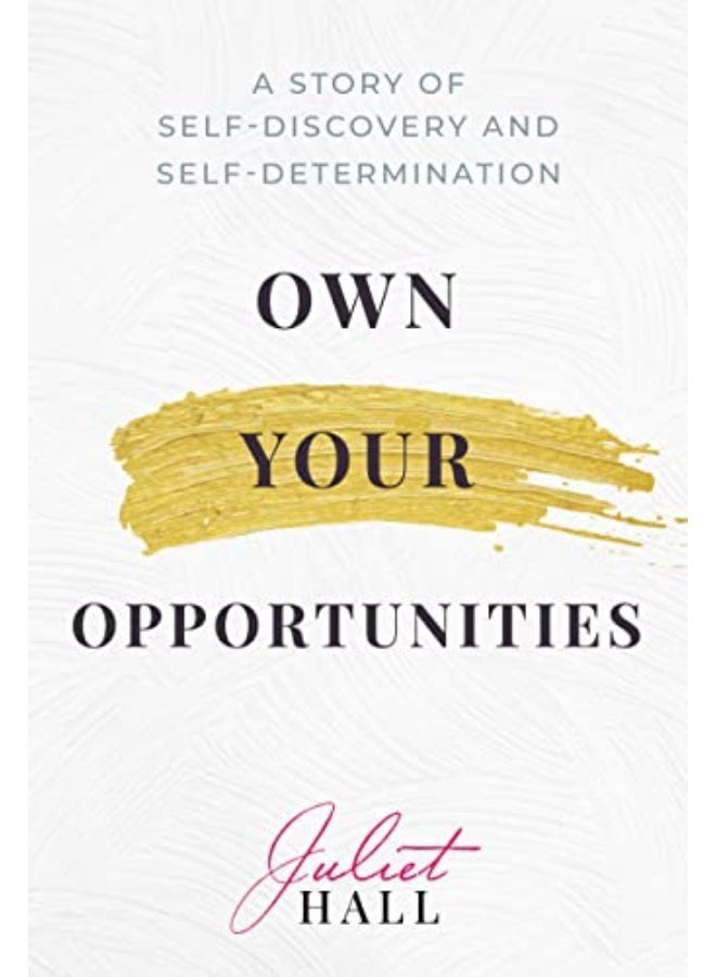 Own Your Opportunities A Story Of Selfdiscovery And Selfdetermination