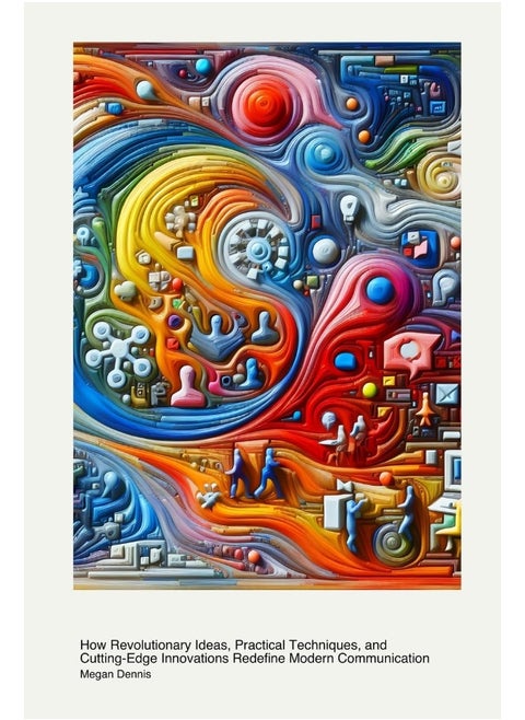 Transformative Strategies in Digital Media: How Revolutionary Ideas, Practical Techniques, and Cutting-Edge Innovations Redefine Modern Communication
