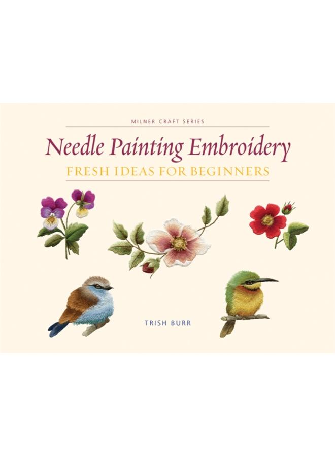 Needle Painting Embroidery : Fresh Ideas for Beginners