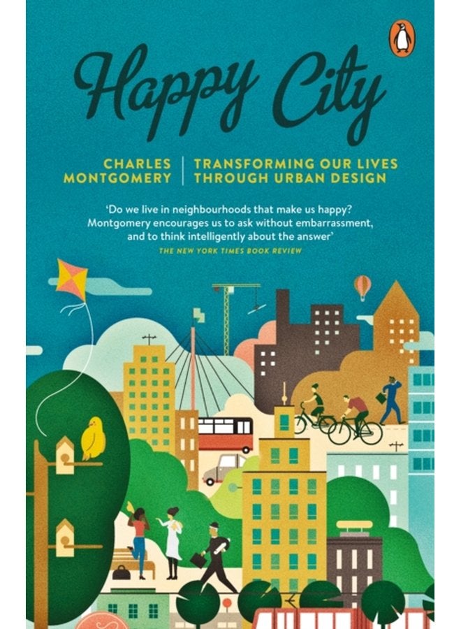 Happy City Transforming Our Lives Through Urban Design - Paperback