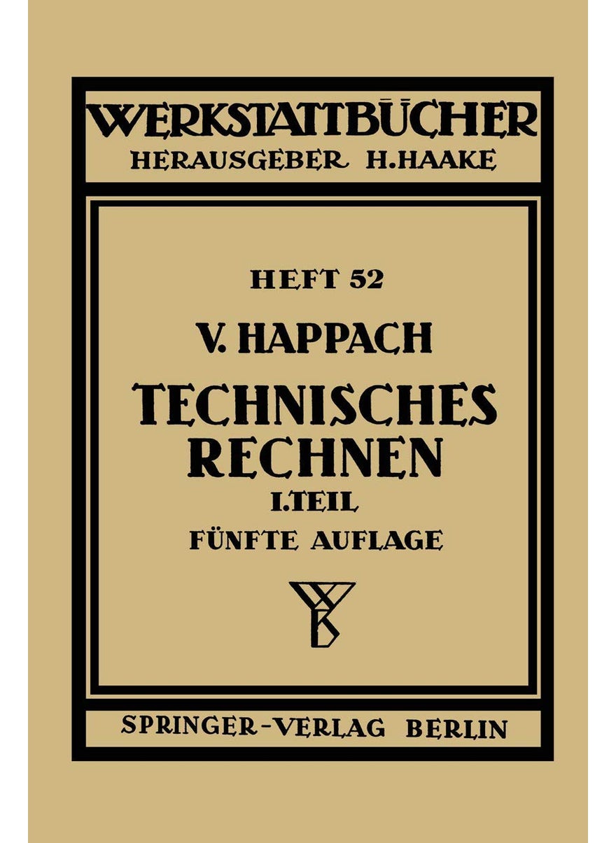 Technisches Rechnen: Erster Teil Regeln, Formeln Und Beispiele Fur Das Rechnen Mit Zahlen Und Buchstaben Zum Gebrauch in Werkstatt, Buro Un 