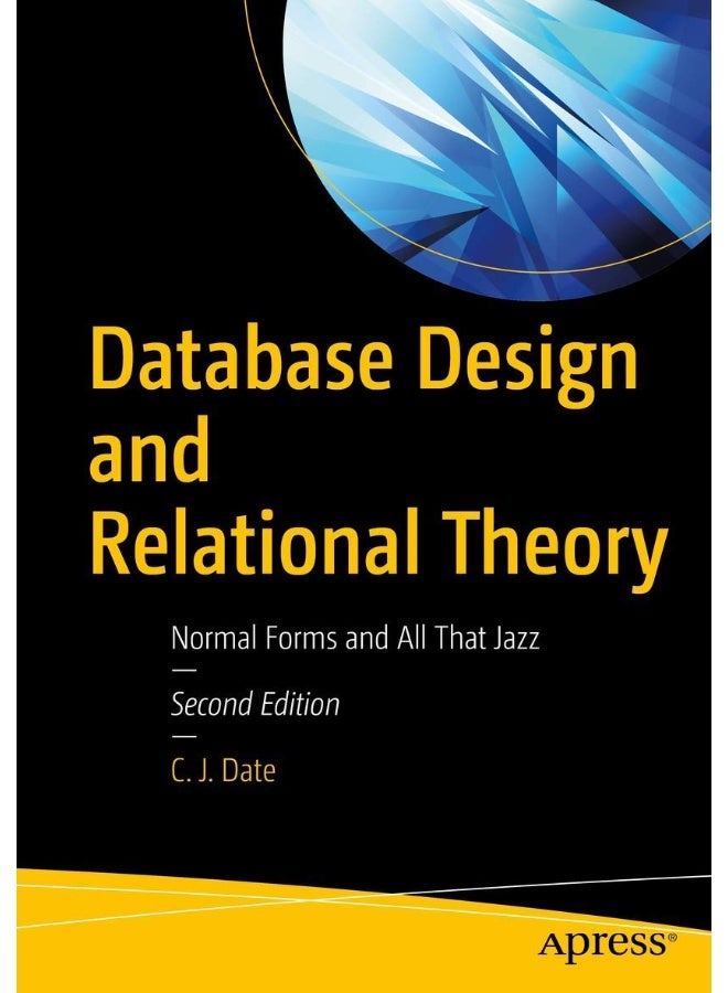 Database Design and Relational Theory: Normal Forms and All That Jazz