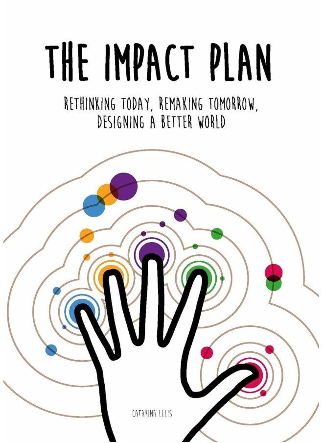 The Impact Plan: Rethinking today, remaking tomorrow, designing a better world 