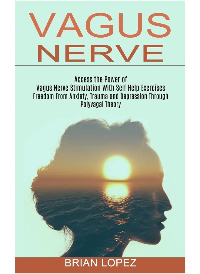 null - Vagus Nerve: Freedom From Anxiety, Trauma and Depression Through Polyvagal Theory (Access the Power of Vagus Nerve Stimulation With Self Help Exercises) - Image 1