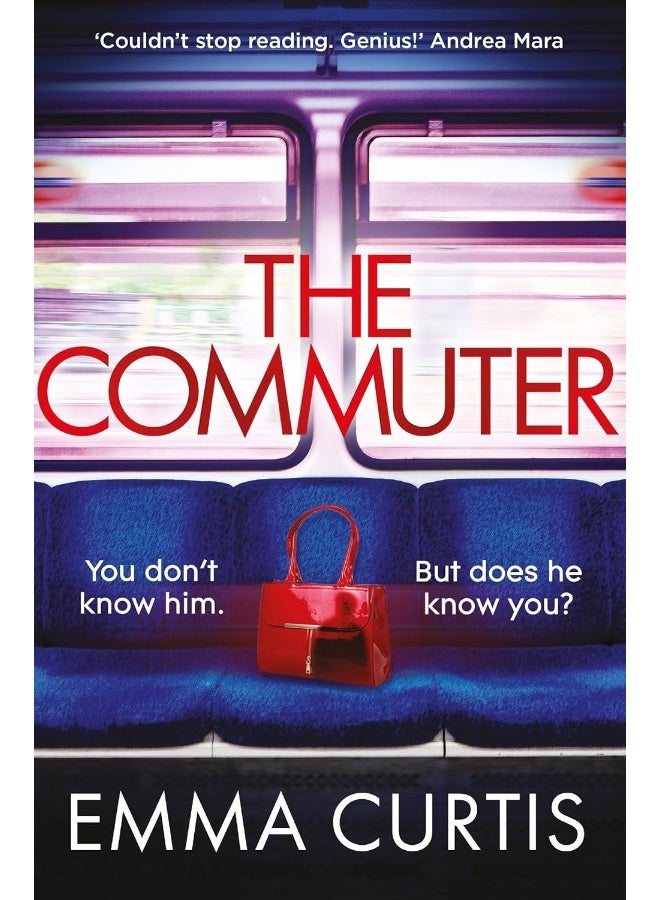The Commuter: 'Couldn't stop reading. Emma Curtis is a genius!' Andrea Mara