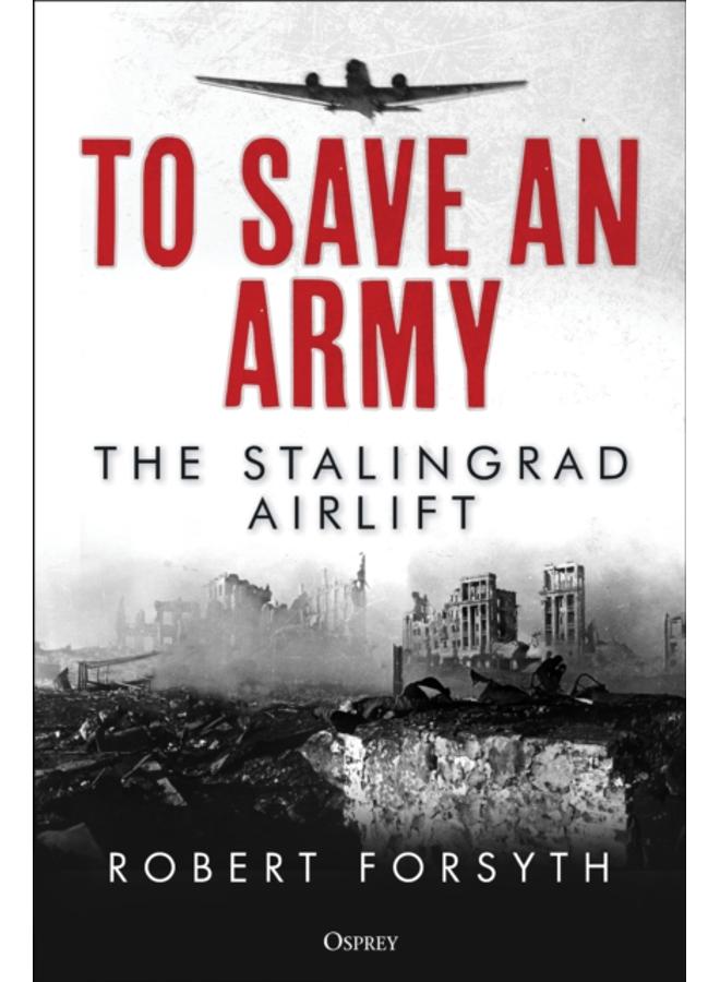 To Save An Army : The Stalingrad Airlift 