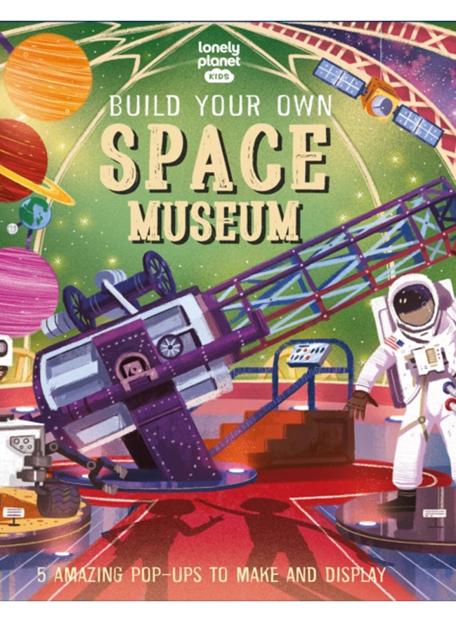 Lonely Planet Kids Build Your Own Space Museum 