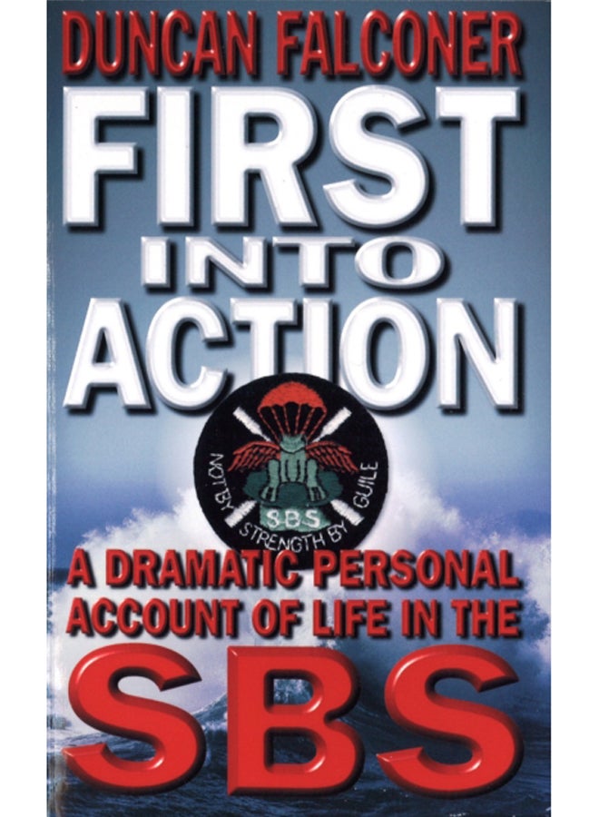 First Into Action : A Dramatic Personal Account of Life Inside the SBS