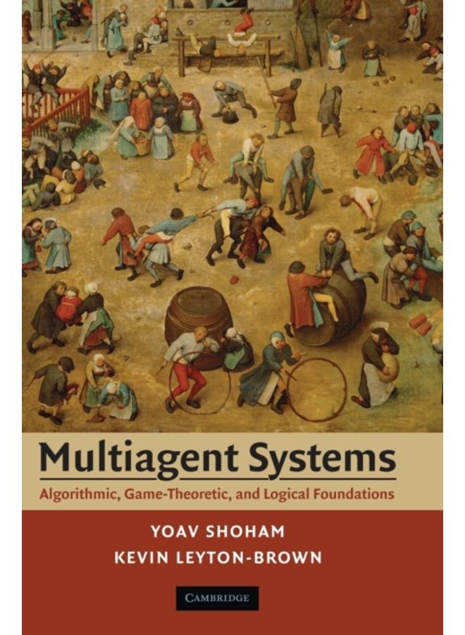 Multiagent Systems : Algorithmic, Game-Theoretic, and Logical Foundations 